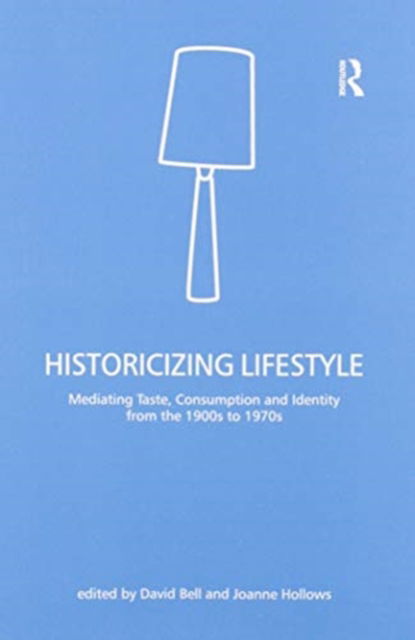 Cover for David Bell · Historicizing Lifestyle: Mediating Taste, Consumption and Identity from the 1900s to 1970s (Paperback Book) (2020)