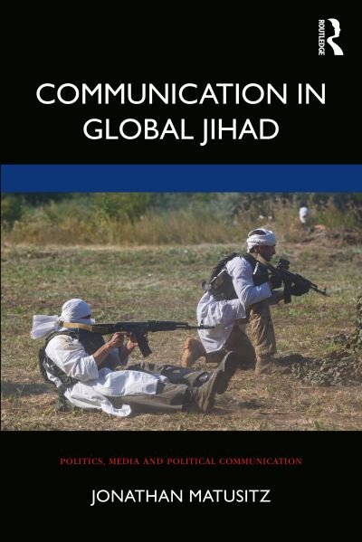 Cover for Matusitz, Jonathan (University of Central Florida, USA) · Communication in Global Jihad - Politics, Media and Political Communication (Pocketbok) (2020)