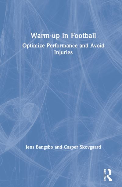 Cover for Bangsbo, Jens (University of Copenhagen, Denmark) · Warm-up in Football: Optimize Performance and Avoid Injuries (Gebundenes Buch) (2021)