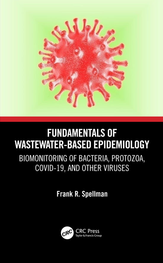 Fundamentals of Wastewater-Based Epidemiology: Biomonitoring of Bacteria, Protozoa, COVID-19, and Other Viruses - Spellman, Frank R. (Spellman Environmental Consultants, Norfolk, Virginia, USA) - Bøger - Taylor & Francis Ltd - 9780367758066 - 13. maj 2021
