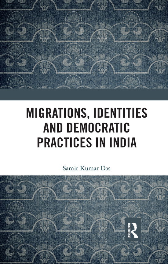 Cover for Samir Kumar Das · Migrations, Identities and Democratic Practices in India (Paperback Book) (2019)