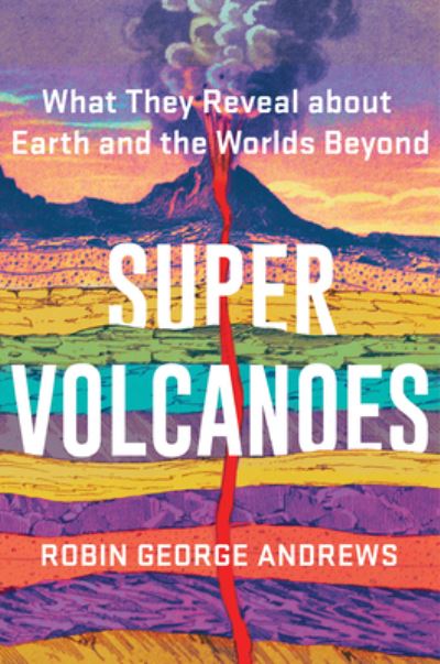 Cover for Robin George Andrews · Super Volcanoes: What They Reveal about Earth and the Worlds Beyond (Hardcover Book) (2021)