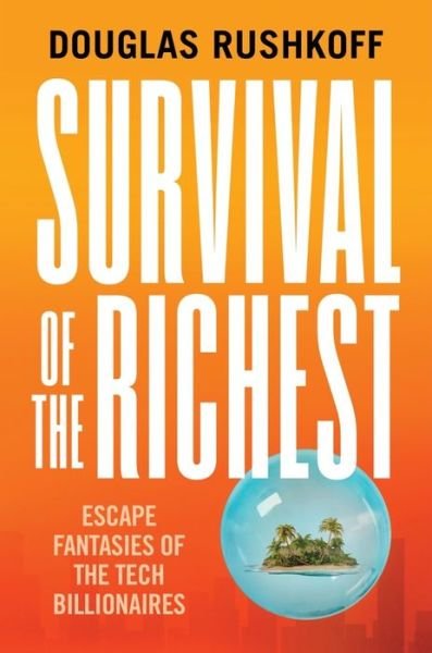 Cover for Douglas Rushkoff · Survival of the Richest - Escape Fantasies of the Tech Billionaires (Inbunden Bok) (2022)