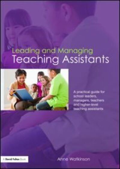 Cover for Watkinson, Anne (Freelance Education Consultant, UK) · Leading and Managing Teaching Assistants: A Practical Guide for School Leaders, Managers, Teachers and Higher-Level Teaching Assistants (Paperback Book) (2007)