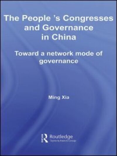 Cover for Ming Xia · The People's Congresses and Governance in China: Toward a Network Mode of Governance - Library of Legislative Studies (Paperback Book) (2011)