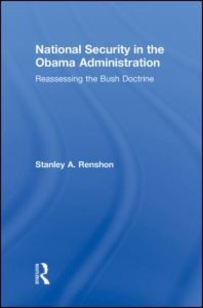 Cover for Renshon, Stanley A. (City University of New York) · National Security in the Obama Administration: Reassessing the Bush Doctrine (Hardcover Book) (2009)