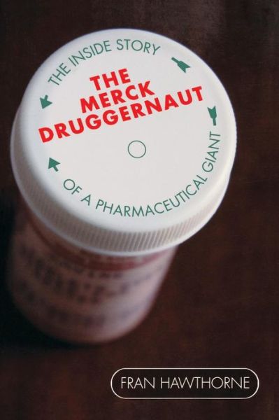 Cover for Fran Hawthorne · The Merck Druggernaut: The Inside Story of a Pharmaceutical Giant (Paperback Book) (2005)