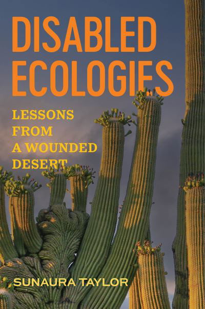 Cover for Sunaura Taylor · Disabled Ecologies: Lessons from a Wounded Desert (Hardcover bog) (2024)