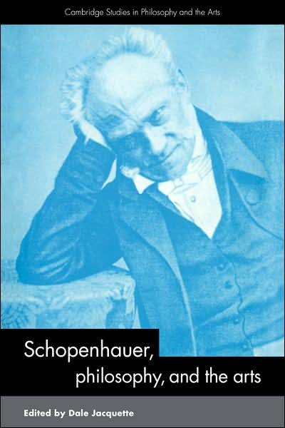 Cover for Dale Jacquette · Schopenhauer, Philosophy and the Arts - Cambridge Studies in Philosophy and the Arts (Taschenbuch) (2007)