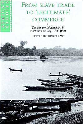 Cover for Robin Law · From Slave Trade to 'Legitimate' Commerce: The Commercial Transition in Nineteenth-Century West Africa - African Studies (Paperback Book) (2002)