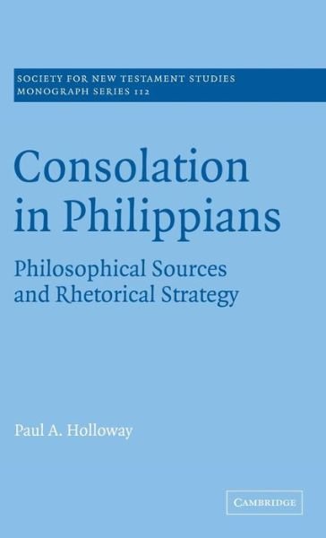 Cover for Holloway, Paul A. (Samford University, Alabama) · Consolation in Philippians: Philosophical Sources and Rhetorical Strategy - Society for New Testament Studies Monograph Series (Hardcover Book) (2001)