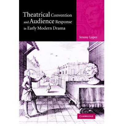 Cover for Lopez, Jeremy (College of William and Mary, Virginia) · Theatrical Convention and Audience Response in Early Modern Drama (Hardcover Book) (2003)