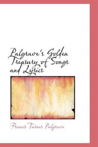 Cover for Francis Turner Palgrave · Palgrave's Golden Treasury of Songs and Lyrics (Paperback Book) (2008)