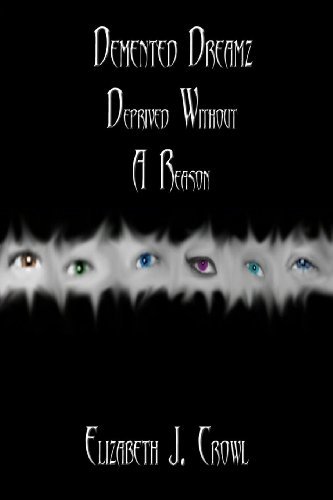 Cover for Elizabeth J. Crowl · Demented Dreamz: Deprived Without a Reason (Paperback Book) (2009)