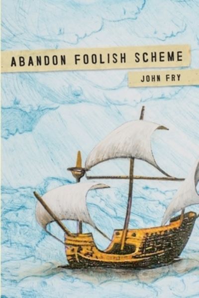 Cover for John Fry · Abandon Foolish Scheme: Deathly encounters that you won't find in bestsellers about dying (Pocketbok) (2020)