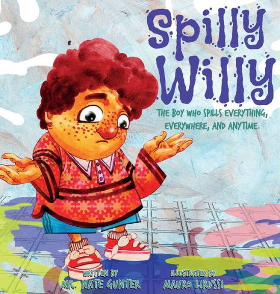 Cover for Gunter · Spilly Willy: The Boy Who Spills Everything, Everywhere, and Anytime. (Gebundenes Buch) (2019)