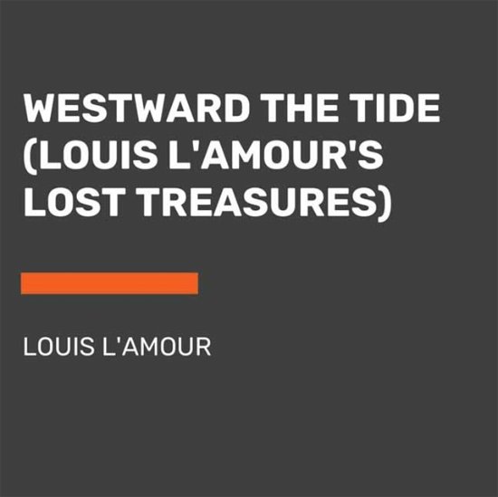 Cover for Louis L'Amour · Westward the Tide: (Unabridged) - Louis L'Amour's Lost Treasures (Lydbok (CD)) [Unabridged edition] (2022)