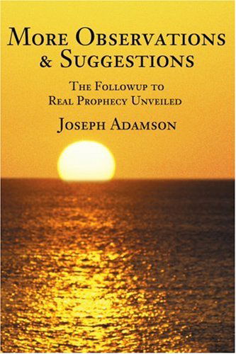 More Observations & Suggestions: the Followup to Real Prophecy Unveiled - Joseph Adamson - Books - iUniverse - 9780595218066 - February 1, 2002