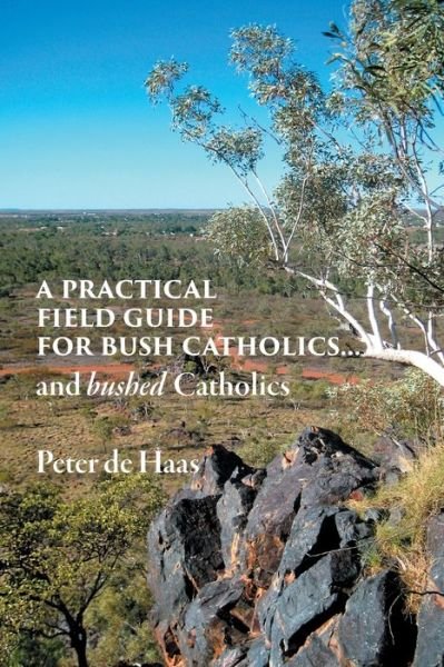 Cover for Peter de Haas · A Practical Field Guide for Bush Catholics...and bushed Catholics (Pocketbok) (2019)