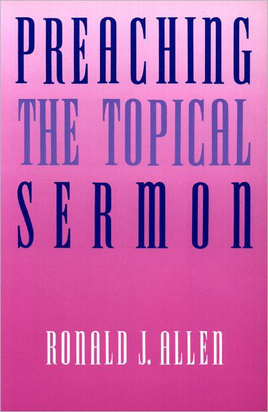 Cover for Ronald J. Allen · Preaching the Topical Sermon (Pocketbok) [1st edition] (1992)