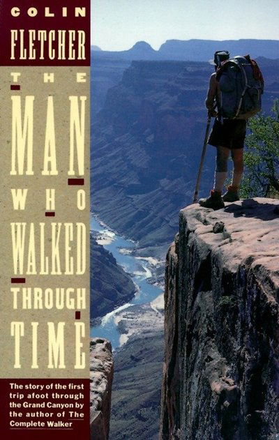 Cover for Colin Fletcher · The Man Who Walked Through Time: the Story of the First Trip Afoot Through the Grand Canyon (Pocketbok) [Reissue edition] (1989)