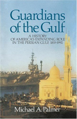 Guardians of the Gulf: a History of America's Expanding Role in the Perian Gulf, 1883-1992 - Michael a Palmer - Books - Touchstone - 9780684871066 - May 1, 1999