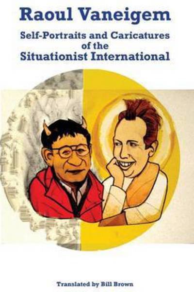 Raoul Vaneigem: Self-portraits and Caricatures of the Situationist International - Raoul Vaneigem - Kirjat - Colossal Books - 9780692379066 - maanantai 19. tammikuuta 2015