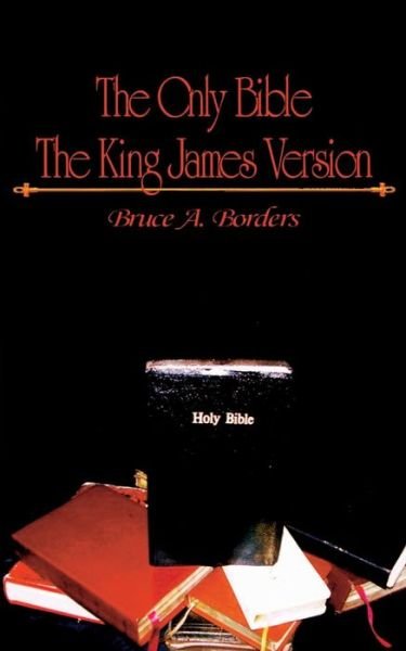 Cover for Bruce a Borders · The Only Bible: the King James Version (Paperback Book) (2015)