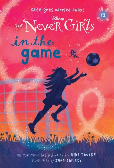 Cover for Kiki Thorpe · Never Girls #12 : In the Game (Hardcover Book) (2016)