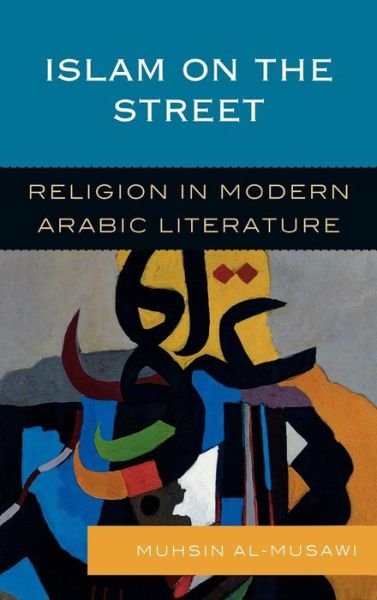 Muhsin Al-musawi · Islam on the Street: Religion in Modern Arabic Literature (Inbunden Bok) (2009)