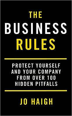 The Business Rules: Protect yourself and your company from over 100 hidden pitfalls - Jo Haigh - Libros - Little, Brown Book Group - 9780749927066 - 5 de octubre de 2006