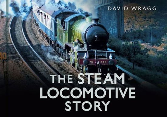 Cover for David Wragg · The Steam Locomotive Story - The Story Series (Inbunden Bok) (2013)