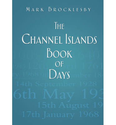 Cover for Mark Brocklesby · The Channel Islands Book of Days - Book of Days (Hardcover Book) (2013)