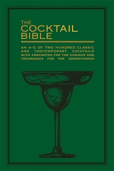 The Cocktail Bible: An A-Z of two hundred classic and contemporary cocktail recipes, with anecdotes for the curious and tips and techniques for the adventurous - Pyramid - Books - Octopus Publishing Group - 9780753733066 - July 19, 2018