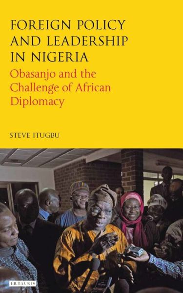 Cover for Itugbu, Steve (SOAS, UK) · Foreign Policy and Leadership in Nigeria: Obasanjo and the Challenge of African Diplomacy (Taschenbuch) (2019)