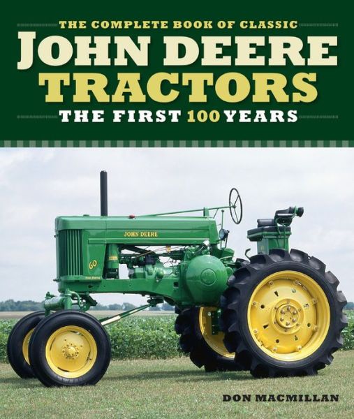 The Complete Book of Classic John Deere Tractors: The First 100 Years - Complete Book Series - Don Macmillan - Books - Motorbooks International - 9780760366066 - March 10, 2020