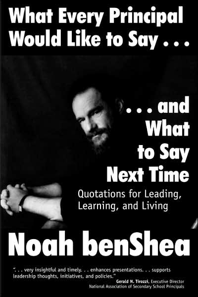 Cover for Noah Benshea · What Every Principal Would Like to Say . . . and What to Say Next Time: Quotations for Leading, Learning, and Living (Pocketbok) (2000)