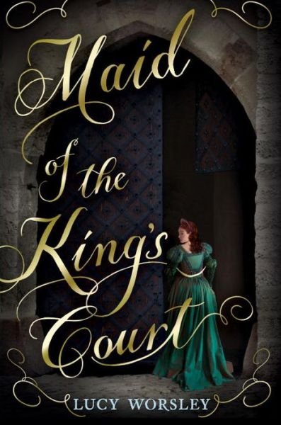 Cover for Lucy Worsley · Maid of the King's Court (Hardcover Book) (2017)