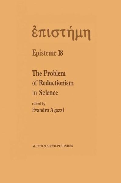 Schweizerische Gesellschaft F Ur Logik Und Philosophie Der W · The Problem of Reductionism in Science: (Colloquium of the Swiss Society of Logic and Philosophy of Science, Zurich, May 18-19, 1990) - Episteme (Hardcover bog) [1991 edition] (1991)