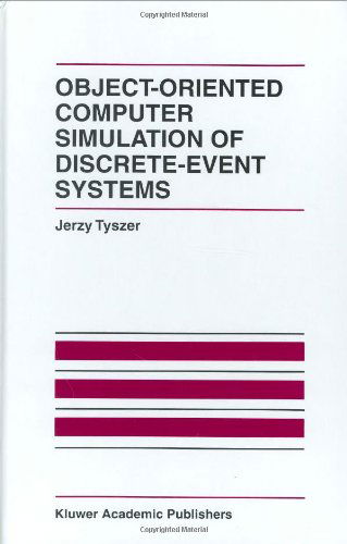 Jerzy Tyszer · Object-Oriented Computer Simulation of Discrete-Event Systems - The International Series on Discrete Event Dynamic Systems (Gebundenes Buch) [1999 edition] (1999)