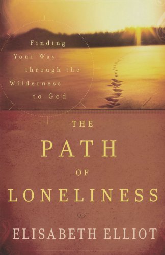 The Path of Loneliness: Finding Your Way Through the Wilderness to God - Elisabeth Elliot - Książki - Revell - 9780800732066 - 1 maja 2007