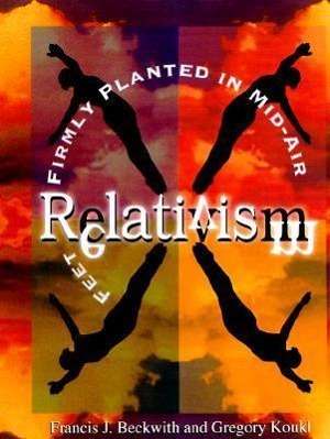 Cover for Francis J. Beckwith · Relativism – Feet Firmly Planted in Mid–Air (Paperback Book) (1998)