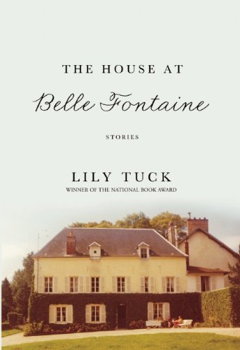 Cover for Lily Tuck · The House at Belle Fontaine: Stories (Paperback Book) (2014)