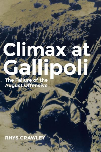 Cover for Rhys Crawley · Climax at Gallipoli: The Failure of the August Offensive - Campaigns and Commanders Series (Taschenbuch) (2015)