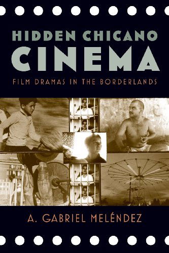 Cover for A. Gabriel Meléndez · Hidden Chicano Cinema: Film Dramas in the Borderlands (Latinidad: Transnational Cultures in the United States) (Paperback Book) (2013)