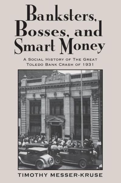 Cover for Timothy Messer-Kruse · Banksters Bosses Smart Money: Social History of Great Toledo Bank Cras (Pocketbok) (2016)