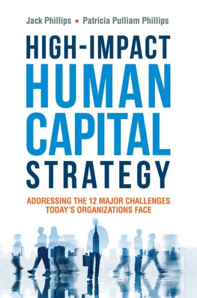 Cover for Jack Phillips · High-Impact Human Capital Strategy: Addressing the 12 Major Challenges Todays Organizations Face (Hardcover Book) [Special edition] (2015)