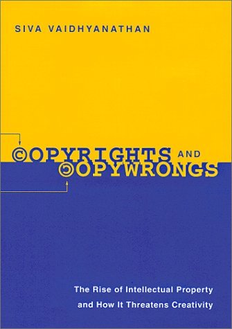 Cover for Siva Vaidhyanathan · Copyrights and Copywrongs: The Rise of Intellectual Property and How it Threatens Creativity (Gebundenes Buch) [1st edition] (2001)