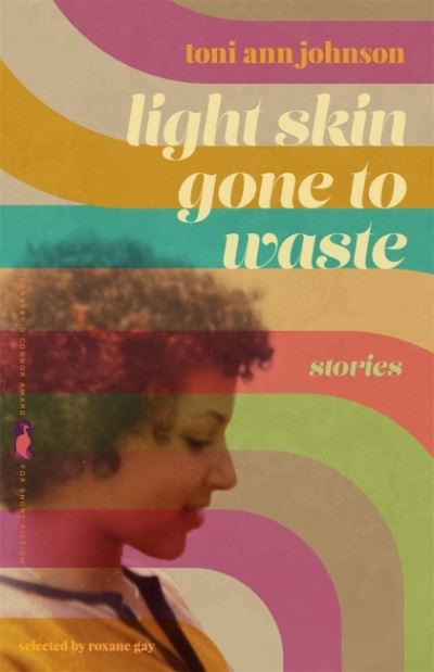 Cover for Toni Ann Johnson · Light Skin Gone to Waste: Stories - Flannery O'Connor Award for Short Fiction Series (Paperback Book) (2022)