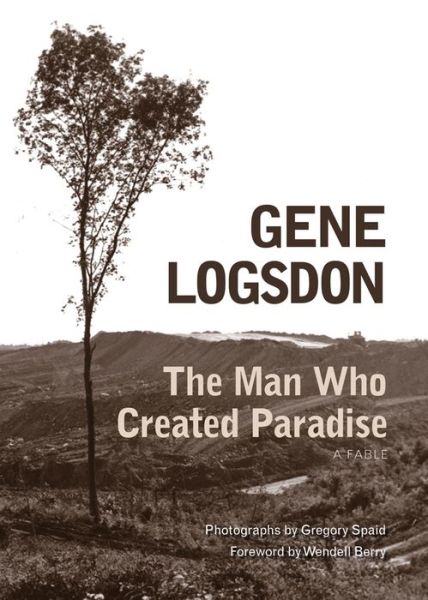 Cover for Gene Logsdon · The Man Who Created Paradise: A Fable (Paperback Book) (2017)